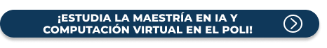 Botón para estudiar la Maestría en IA y Computación virtual en el Poli