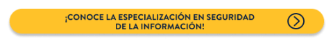 ¡Conoce todos los detalles de la Especialización en Seguridad de la Información! 