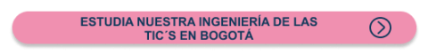 Estudia nuestra ingeniería de las TIC´s en Bogotá